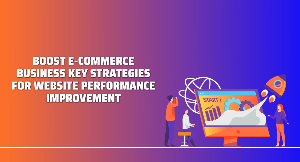 Boost E-commerce Business- Key Strategies for Website Performance Improvement